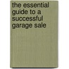 The Essential Guide to a Successful Garage Sale door Bryan J. Mangam
