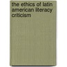 The Ethics Of Latin American Literacy Criticism door Erin Graff Zivin