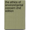 The Ethics of Environmental Concern 2nd Edition door Robin Attfield