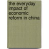 The Everyday Impact Of Economic Reform In China door Ying Zhu