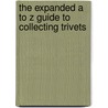 The Expanded A to Z Guide to Collecting Trivets door Margaret Rosack
