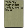 The Family Intervention Guide to Mental Illness by PhD Kim T. Mueser