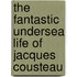 The Fantastic Undersea Life of Jacques Cousteau