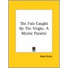 The Fish Caught By The Virgin: A Mystic Parable door Robert Eisler