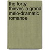 The Forty Thieves A Grand Melo-Dramatic Romance by Richard Brinsley Sheridan