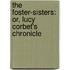 The Foster-Sisters: Or, Lucy Corbet's Chronicle