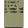 The Fruit Of The Vine, Unfermented Or Fermented door John Ellis