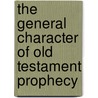 The General Character Of Old Testament Prophecy door Henry Wace