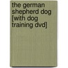 The German Shepherd Dog [with Dog Training Dvd] door Diane Morgan