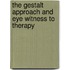 The Gestalt Approach And Eye Witness To Therapy