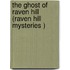 The Ghost Of Raven Hill (Raven Hill Mysteries )