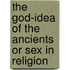 The God-Idea Of The Ancients Or Sex In Religion