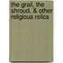 The Grail, the Shroud, & Other Religious Relics