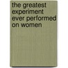 The Greatest Experiment Ever Performed On Women door Barbara Seaman