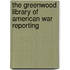 The Greenwood Library Of American War Reporting