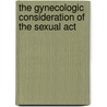 The Gynecologic Consideration Of The Sexual Act door Denslow Lewis