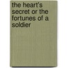 The Heart's Secret or the Fortunes of a Soldier door Lieutenant Murray