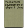 The Historical Development Of Religion In China door Walter James Clennell