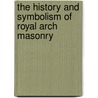 The History And Symbolism Of Royal Arch Masonry door Edward R. Graham