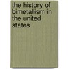 The History Of Bimetallism In The United States door J. Laurence Laughlin