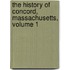 The History Of Concord, Massachusetts, Volume 1