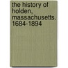 The History Of Holden, Massachusetts. 1684-1894 door David Foster Estes
