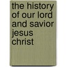 The History Of Our Lord And Savior Jesus Christ by Samuel Lieberkühn