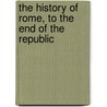 The History Of Rome, To The End Of The Republic by Thomas Keightley