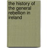 The History Of The General Rebellion In Ireland door John Temple