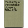 The History Of The Rochdale Pioneers, 1844-1892 by Unknown