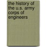The History Of The U.S. Army Corps Of Engineers door Us Army Corps Of Engineers