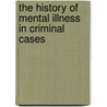 The History of Mental Illness in Criminal Cases door Onbekend