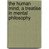The Human Mind, A Treatise In Mental Philosophy door Edward John Hamilton