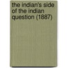 The Indian's Side of the Indian Question (1887) door William Barrows