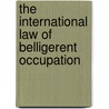 The International Law of Belligerent Occupation door Yoram Dinstein