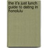 The It's Just Lunch Guide to Dating in Honolulu