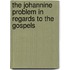 The Johannine Problem In Regards To The Gospels