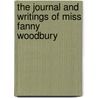 The Journal And Writings Of Miss Fanny Woodbury door Fanny Woodbury