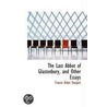 The Last Abbot Of Glastonbury, And Other Essays door Francis Aidan Gasquet