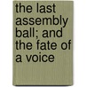 The Last Assembly Ball; And The Fate Of A Voice by Mary Hallock Foote