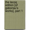 The Lecoq Edition [Of Gaboriau's Works], Part 1 door Emilie Gaboriau