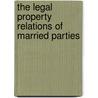 The Legal Property Relations Of Married Parties door Isidore Loeb
