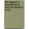 The Legend Of Painted Pony And The Western Wind by Cathy Huffman