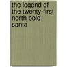 The Legend Of The Twenty-First North Pole Santa by Denise Graham Zahn