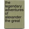 The Legendary Adventures of Alexander the Great door Richard Stoneman