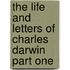 The Life And Letters Of Charles Darwin Part One