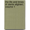 The Life And Times Of Dante Alighieri, Volume 1 by Cesare Balbo