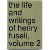The Life And Writings Of Henry Fuseli, Volume 2 door John Knowles