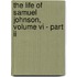 The Life Of Samuel Johnson, Volume Vi - Part Ii