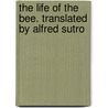 The Life Of The Bee. Translated By Alfred Sutro door Maurice Maeterlinck